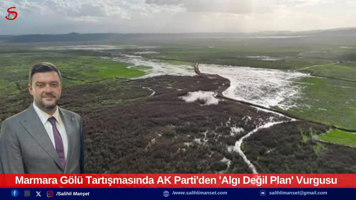 Marmara G&ouml;l&uuml; Tartışmasında AK Parti'den 'Algı Değil Plan' Vurgusu