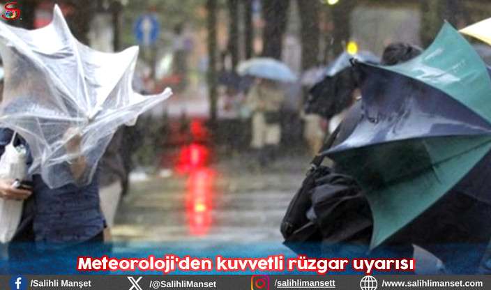 Meteoroloji'den kuvvetli rüzgar uyarısı  