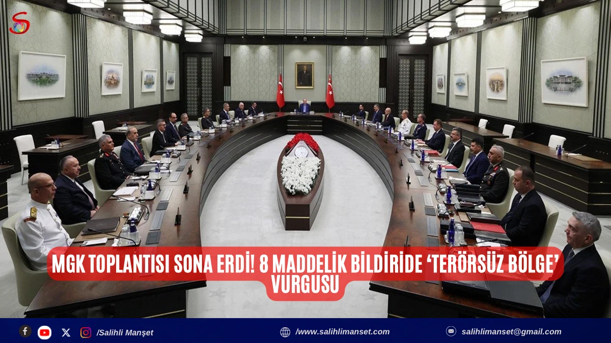 MGK toplantısı sona erdi! 8 maddelik bildiride &lsquo;Ter&ouml;rs&uuml;z B&ouml;lge&rsquo; vurgusu
