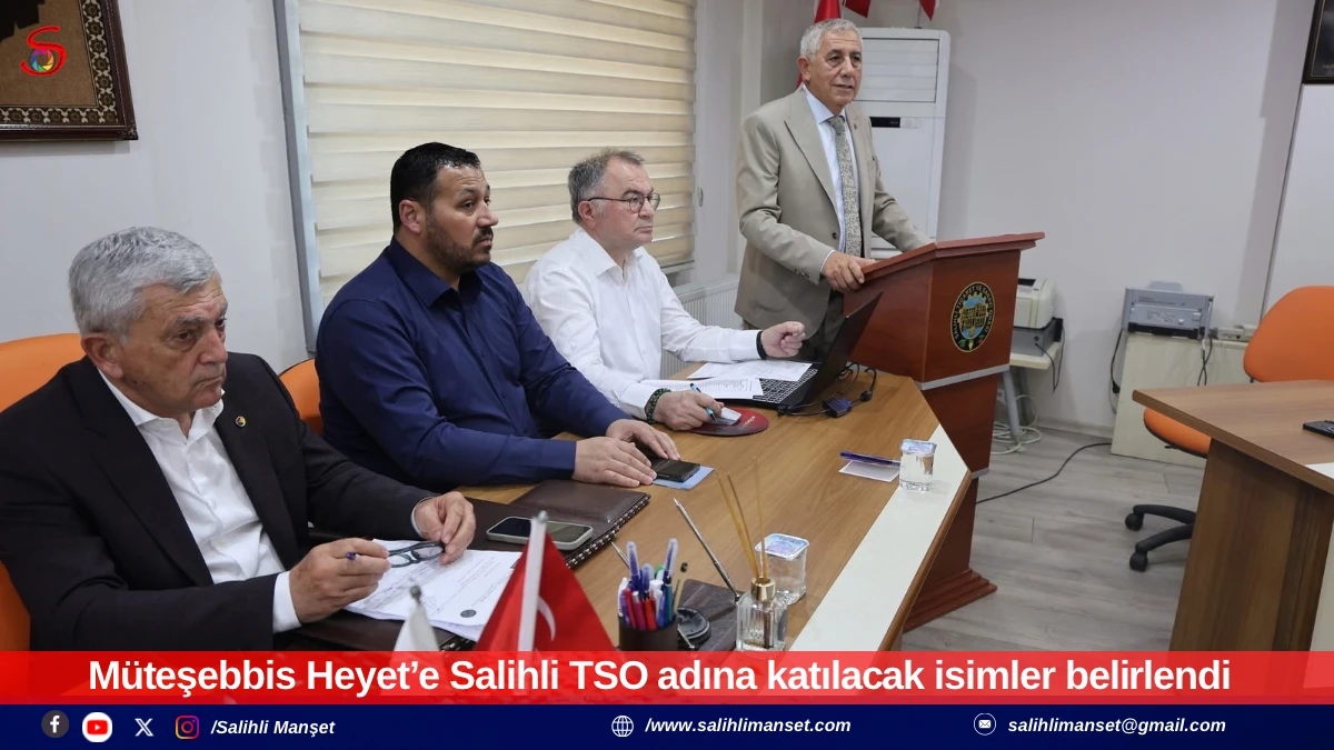 M&uuml;teşebbis Heyet&rsquo;e Salihli TSO adına katılacak isimler belirlendi