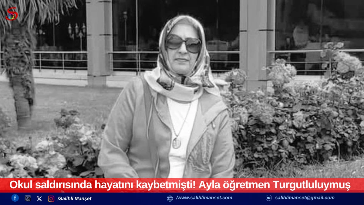 Okul saldırısında hayatını kaybetmişti! Ayla &ouml;ğretmen Turgutluluymuş
