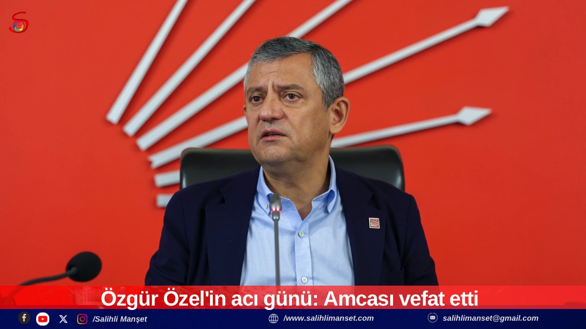 &Ouml;zg&uuml;r &Ouml;zel'in acı g&uuml;n&uuml;: Amcası vefat etti 