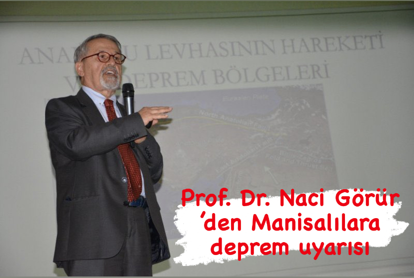 Prof. Dr. Naci Görür ’den Manisalılara deprem uyarısı
