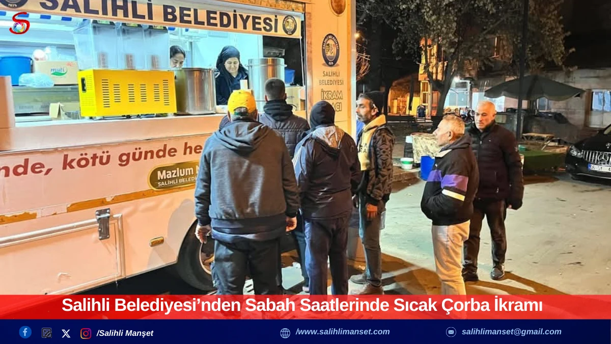 Salihli Belediyesi&rsquo;nden Sabah Saatlerinde Sıcak &Ccedil;orba İkramı