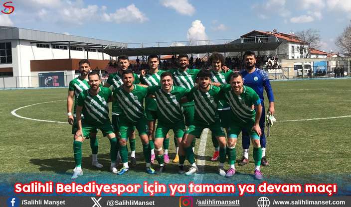 Salihli Belediyespor için ya tamam ya devam maçı