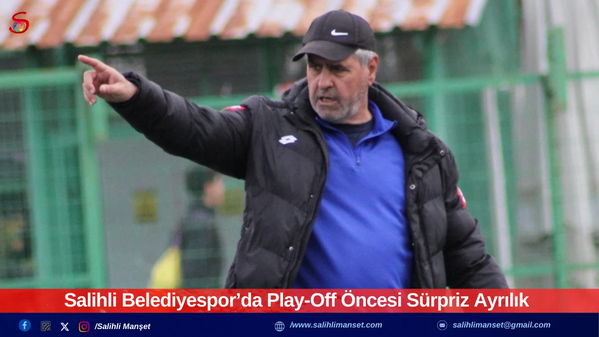 Salihli Belediyespor&rsquo;da Play-Off &Ouml;ncesi S&uuml;rpriz Ayrılık