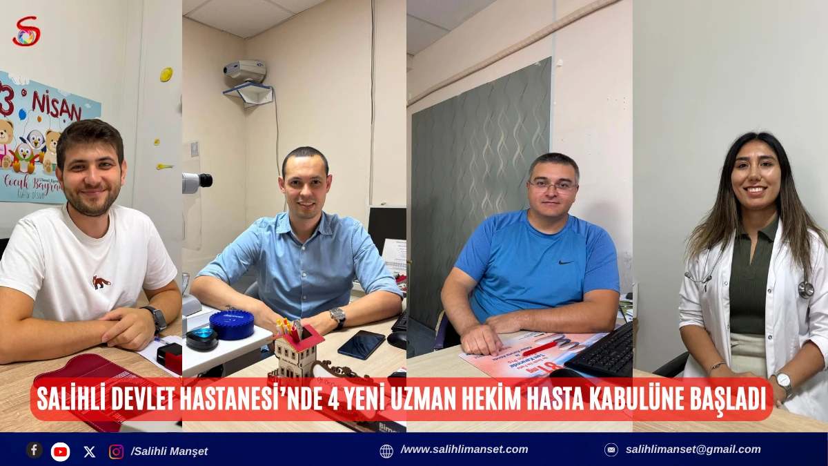 Salihli Devlet Hastanesi&rsquo;nde 4 Yeni Uzman Hekim Hasta Kabul&uuml;ne Başladı