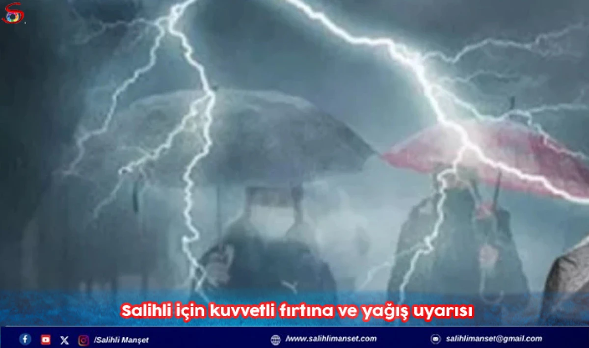  Salihli i&ccedil;in kuvvetli fırtına ve yağış uyarısı 
