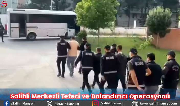 Salihli Merkezli Tefeci ve Dolandırıcı Operasyonu