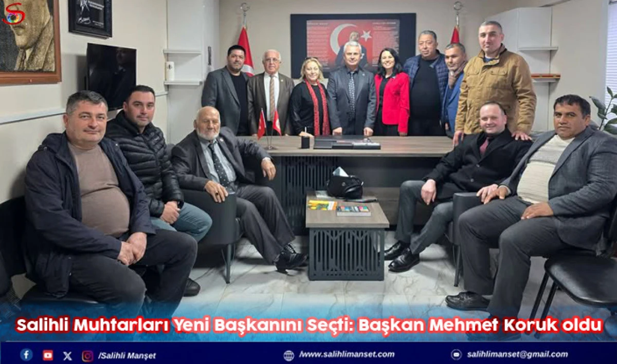 Salihli Muhtarları Yeni Başkanını Se&ccedil;ti: Başkan Mehmet Koruk oldu