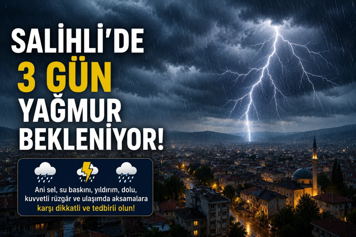 Salihli&rsquo;de 3 G&uuml;n Sağanak Yağış Alarmı