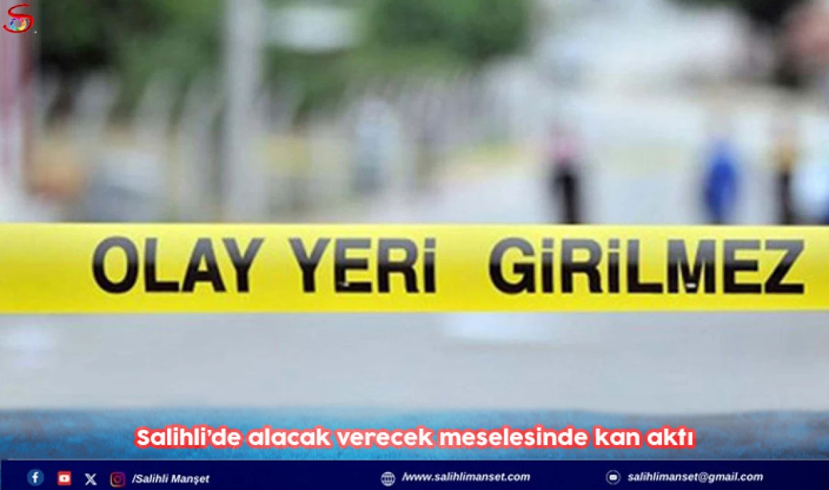 Salihli&rsquo;de alacak verecek meselesinde kan aktı