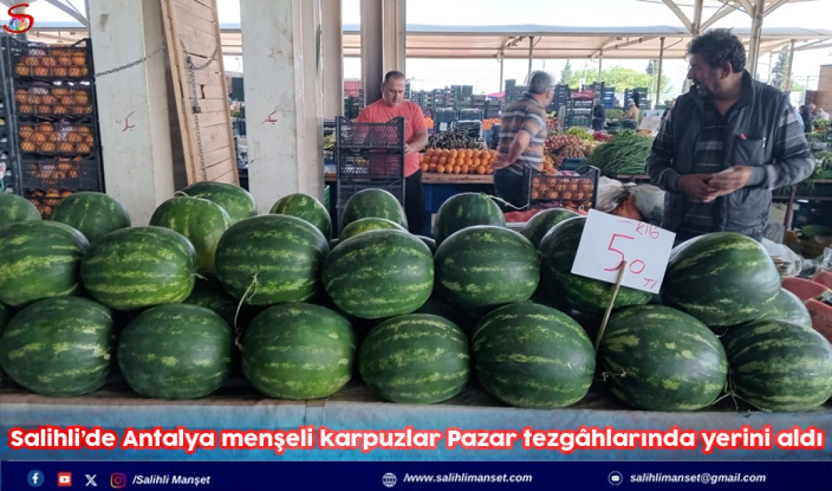 Salihli&rsquo;de Antalya menşeli karpuzlar Pazar tezg&acirc;hların da yerini aldı