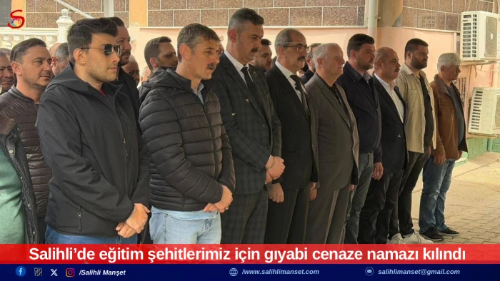 Salihli&rsquo;de eğitim şehitlerimiz i&ccedil;in gıyabi cenaze namazı kılındı