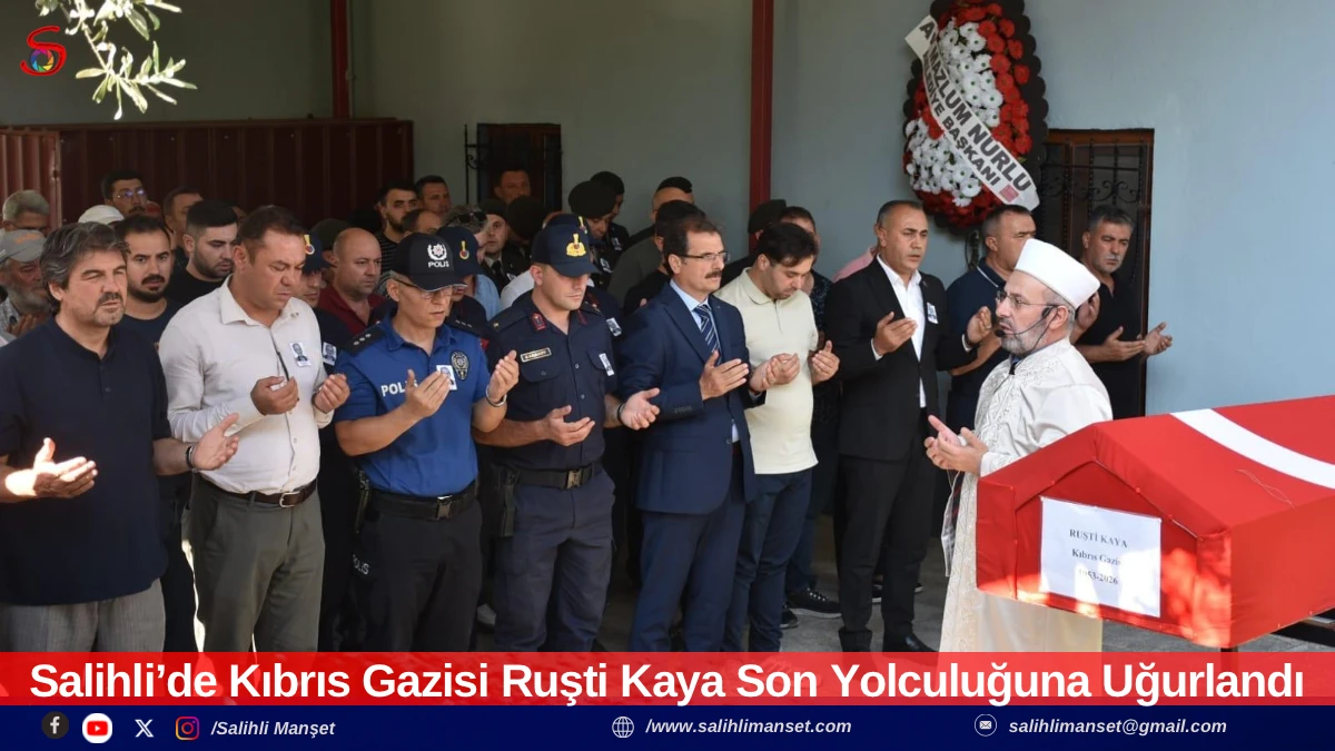 Salihli&rsquo;de Kıbrıs Gazisi Ruşti Kaya Son Yolculuğuna Uğurlandı