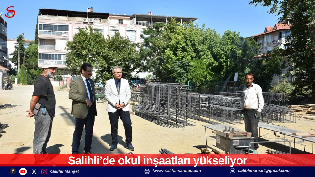 Salihli&rsquo;de okul inşaatları y&uuml;kseliyor 