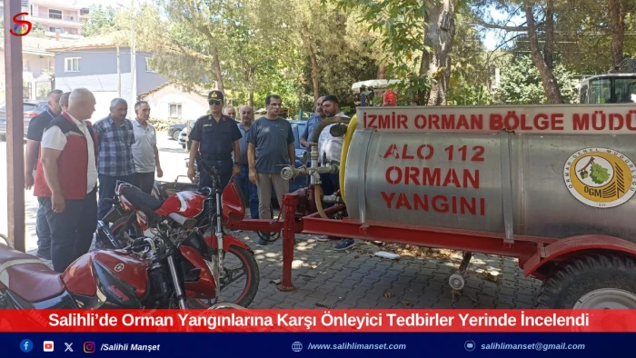 Salihli’de Orman Yangınlarına Karşı Önleyici Tedbirler Yerinde İncelendi