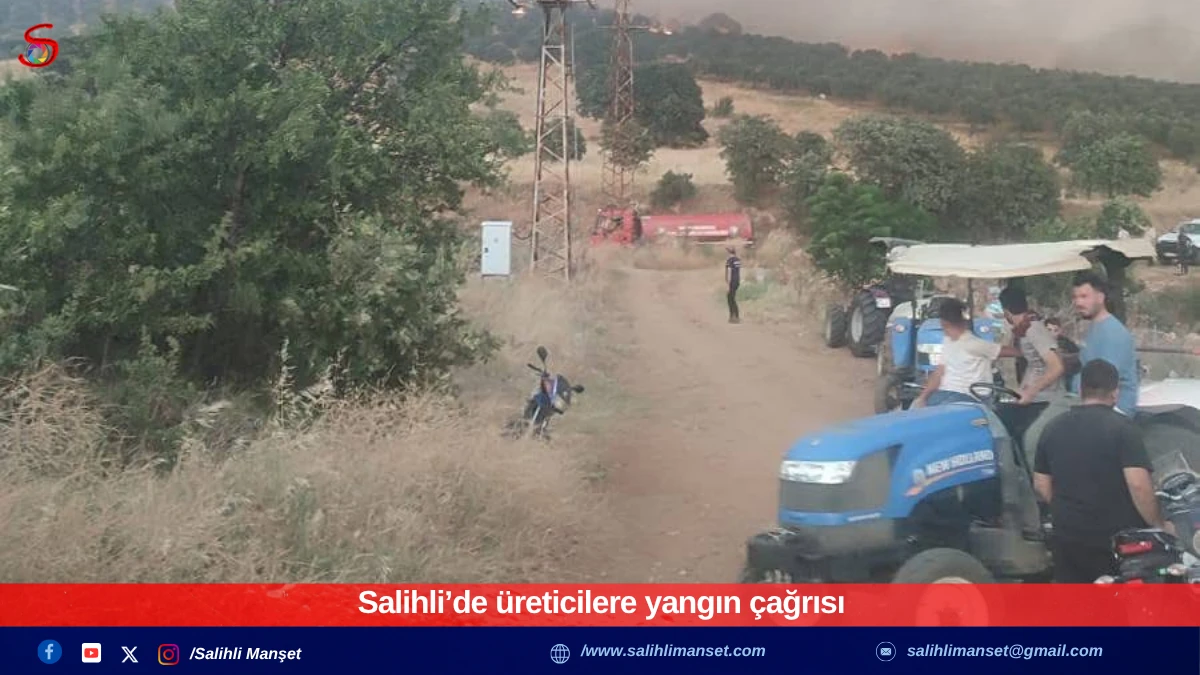 Salihli’de üreticilere yangın çağrısı