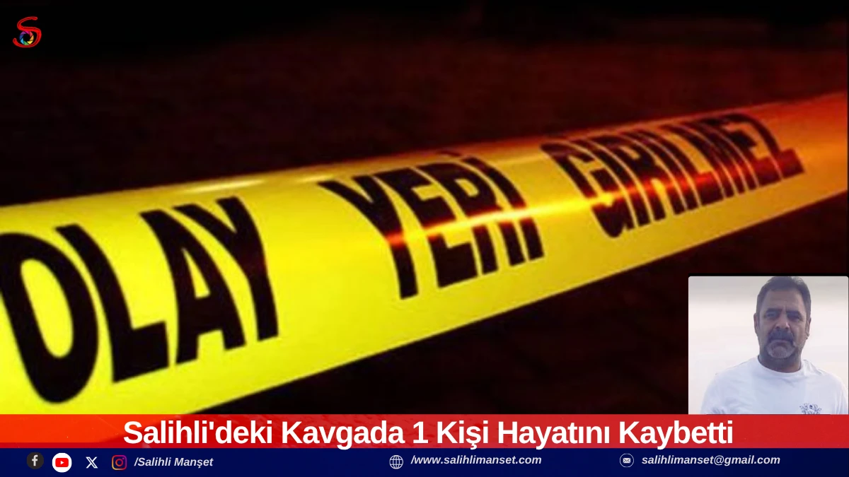 Salihli'deki Kavgada 1 Kişi Hayatını Kaybetti 