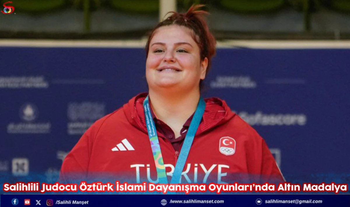 Salihlili Judocu Öztürk İslami Dayanışma Oyunları’nda Altın Madalya