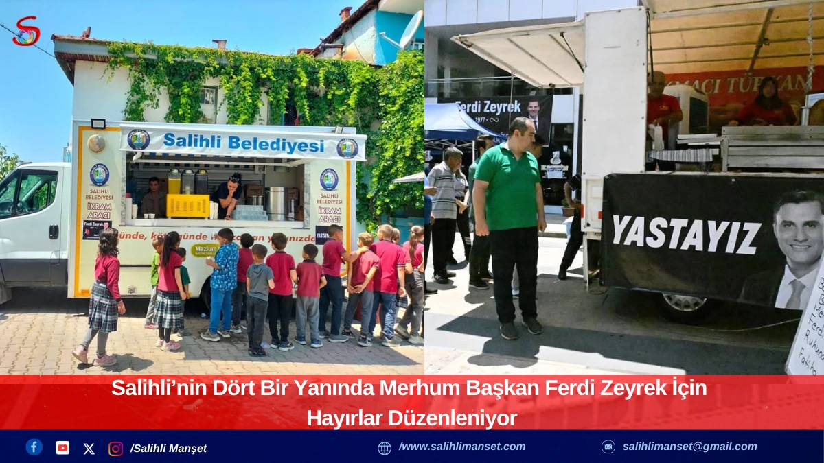 Salihli’nin Dört Bir Yanında Merhum Başkan Ferdi Zeyrek İçin Hayırlar Düzenleniyor