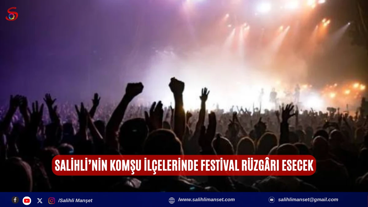 Salihli&rsquo;nin Komşu İl&ccedil;elerinde Festival R&uuml;zg&acirc;rı Esecek