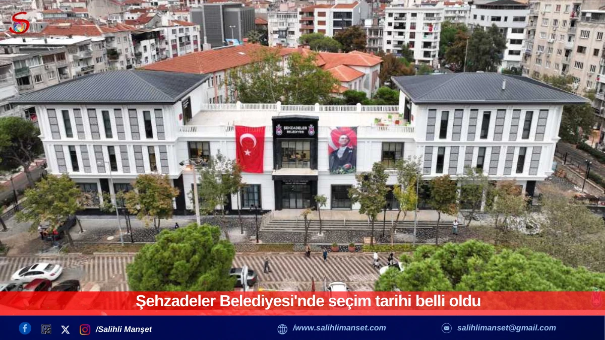 Şehzadeler Belediyesi'nde se&ccedil;im tarihi belli oldu 