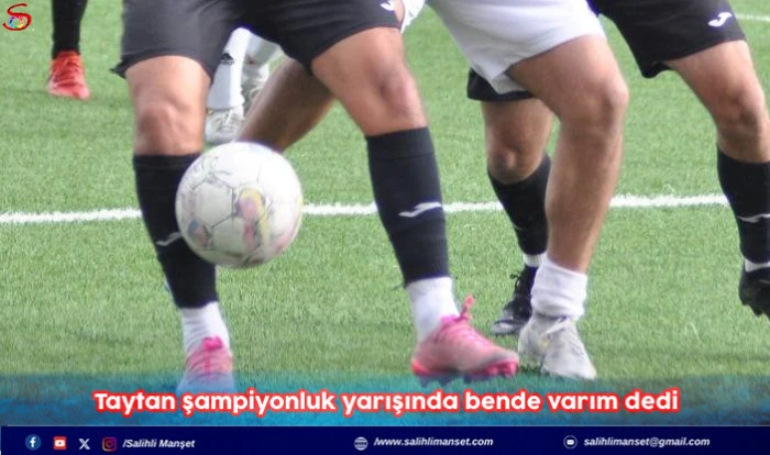 Taytan şampiyonluk yarışında bende varım dedi  