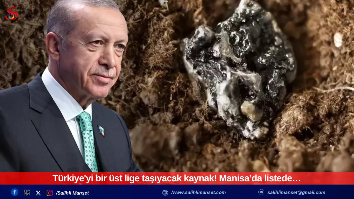 Türkiye'yi bir üst lige taşıyacak kaynak! Manisa’da listede…