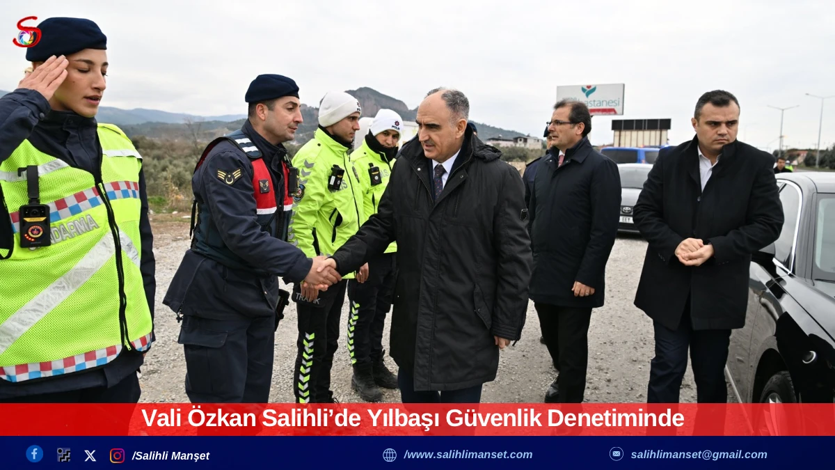 Vali &Ouml;zkan Salihli&rsquo;de Yılbaşı G&uuml;venlik Denetiminde