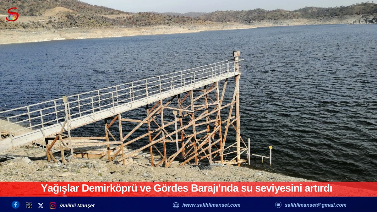 Yağışlar Demirk&ouml;pr&uuml; ve G&ouml;rdes Barajı&rsquo;nda su seviyesini artırdı