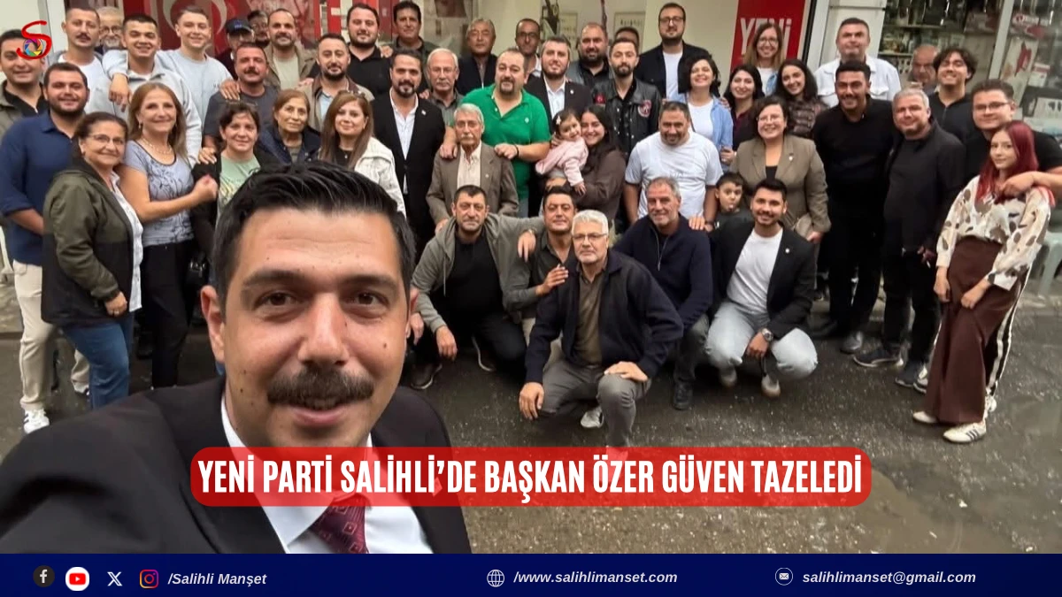 Yeni Parti Salihli&rsquo;de Başkan &Ouml;zer g&uuml;ven tazeledi